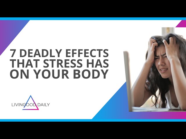 7 Deadly Effects That Stress Has On Your Body