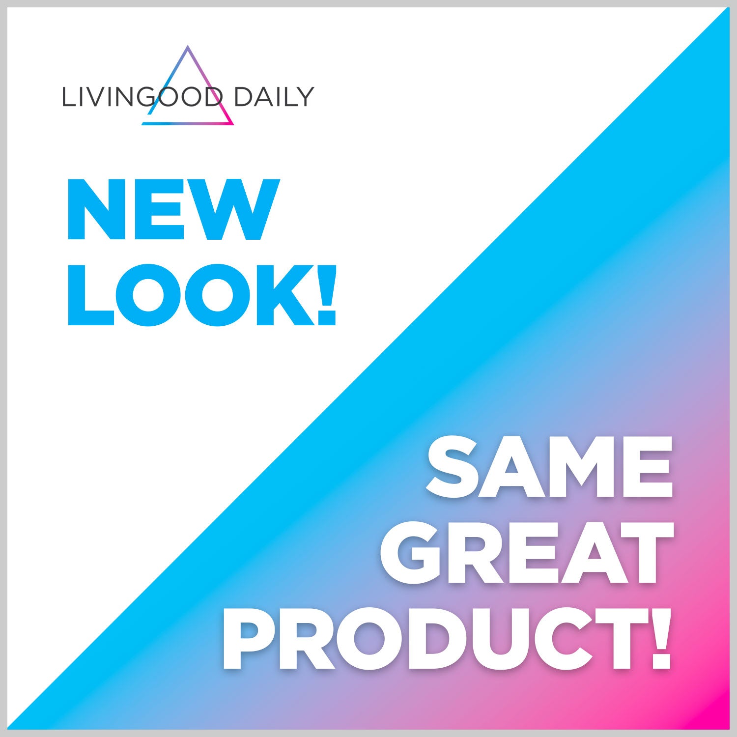 Livingood Daily brand redesign announcement with text "New Look! Same Great Product!" on a colorful background.