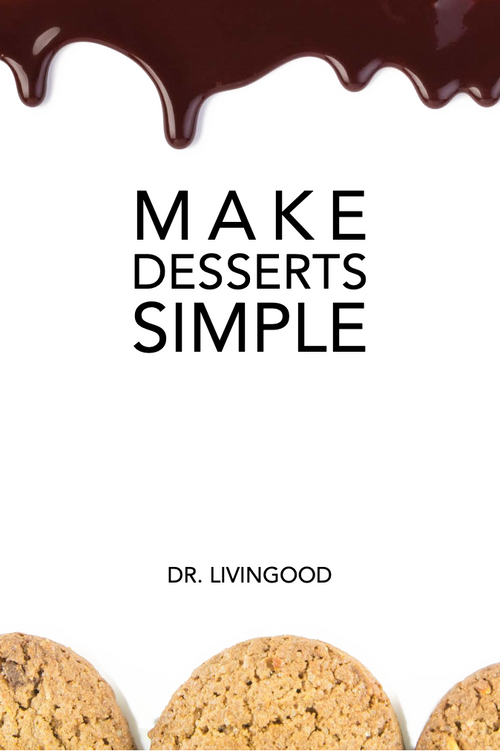 Make Desserts Simple Guide [Downloadable PDF] - Livingood Daily